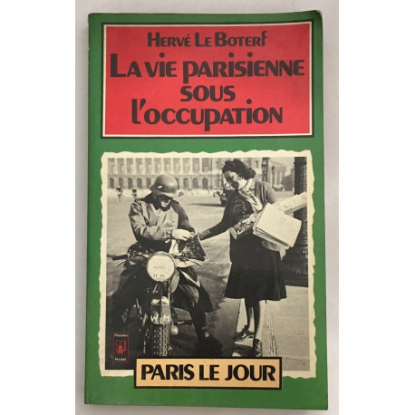 La vie parisienne sous l'occupation : Paris le jour