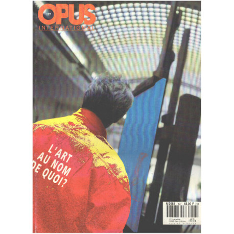 Revue d'art trimestrielle OPUS n° 127 / l'art au nom de quoi