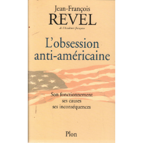 L'obsession anti-américaine. son fonctionnement ses causes ses...