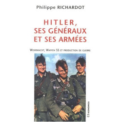 Hitler ses généraux et ses armées : Wehrmacht Waffen SS et...
