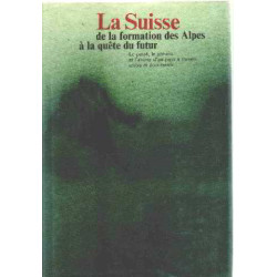 La suisse de la formation des alpes à la quete du futur