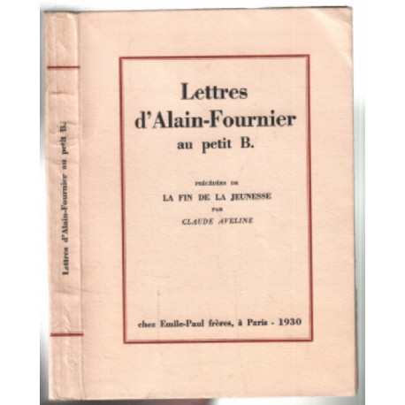 Lettres d'alain-fournier au petit B. (précédées de la fin de la...