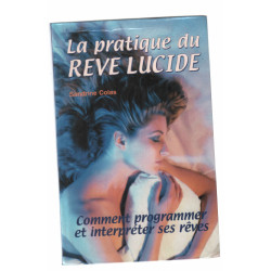 La Pratique du rêve lucide : Comment programmer et interpréter ses...