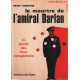 Le meurtre de l'amiral darlan/ le secret des deux conspirations