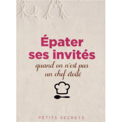 Epater ses invités quand on n'est pas un chef étoilé