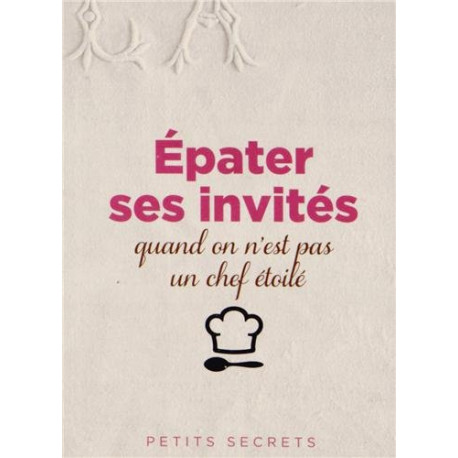 Epater ses invités quand on n'est pas un chef étoilé
