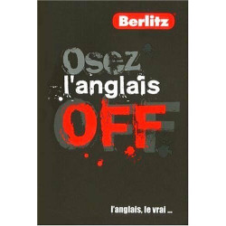 OSEZ L' ANGLAIS: L'anglais le vrai