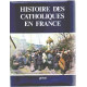 Histoire des catholiques en france du xv eme siècle à nos jours