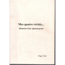 Mes quatres vérités ... mémoires d'un vigneron-poète