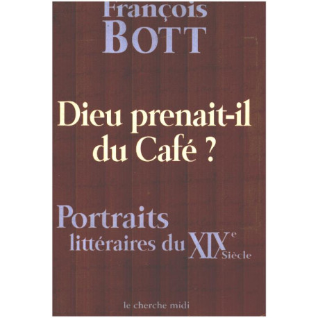 Dieu prenait-il du café ? Portraits littéraires du XIXe siècle
