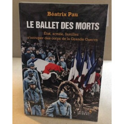 Le ballet des morts : Etat armée familles : s'occuper des corps de...