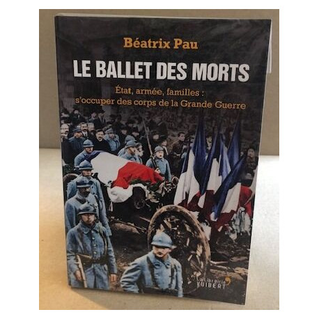 Le ballet des morts : Etat armée familles : s'occuper des corps de...