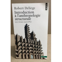 Introduction à l'anthropologie structurale : Lévi-Strauss aujourd'hui