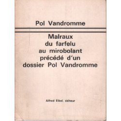 Malraux du farfelu au mirobolant précédé d'un dossier Pol Vandromme