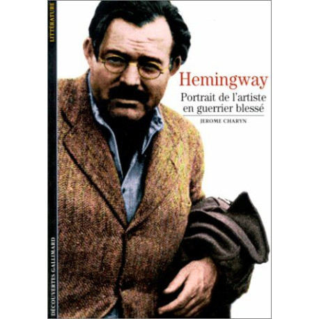 Hemingway : Portrait de l'artiste en guerrier blessé