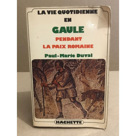 La vie quotidienne en gaule pendant la paix romaine