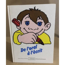 De l'Oral à l'Écrit. Grammaire et orthographe grammaticale....