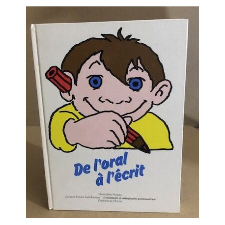 De l'Oral à l'Écrit. Grammaire et orthographe grammaticale....