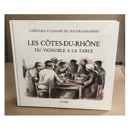 Les côtes du Rhône du vignoble à la table ou l'héritage culinaire...