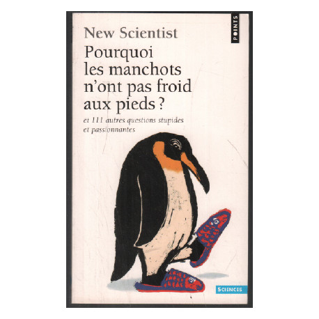 Pourquoi les manchots n'ont pas froid aux pieds ? : Et 111 autres...