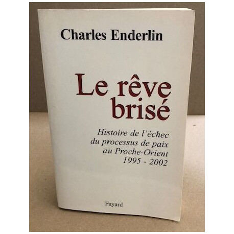 Le Rêve brisé : Histoire de l'échec du processus de paix au...