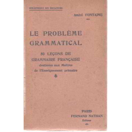 Le probleme grammatical / 50 lecons de grammaire française...
