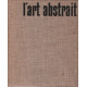 L'art abstrait / ses origines -ses luttes -sa presence