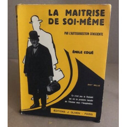 La maitrise de soi même par l'autosuggestion consciente