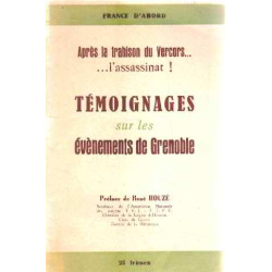 Aprés la trahison du vercors ...l'assassinat ! témoignages sur les...