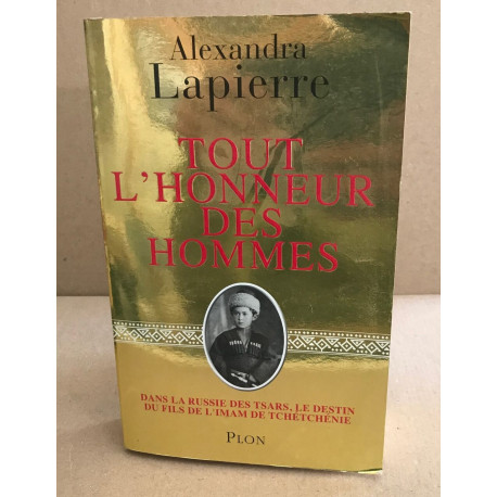 Tout l'honneur des Hommes : Dans la Russie des Tsars le destin du...