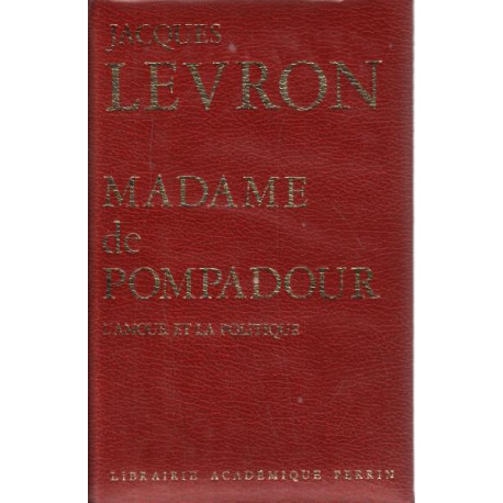 Madame de pompadour - l'amour et la politique