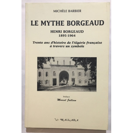 Le mythe Borgeaud: Henri Borgeaud 1895-1964 trente ans d'histoire...