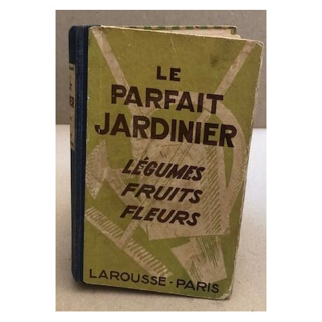 Le parfait jardinier / legumes -fruits- fleurs