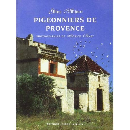 Pigeonniers de Provence: De l'art et de la manière du colombier
