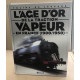 L'AGE D'OR DE LA TRACTION VAPEUR EN FRANCE (1900-1950)
