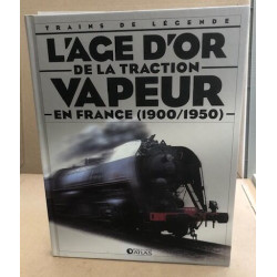 L'AGE D'OR DE LA TRACTION VAPEUR EN FRANCE (1900-1950)