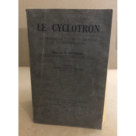 Le cyclotron / la désintégration de la matière et de la radiobiologie