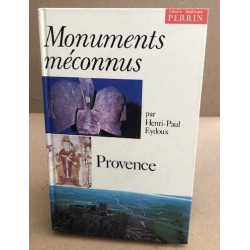 LES MONUMENTS MECONNUS. Tome 3 Provence