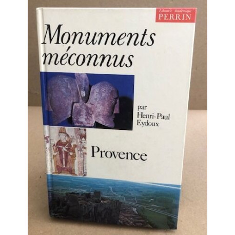 LES MONUMENTS MECONNUS. Tome 3 Provence