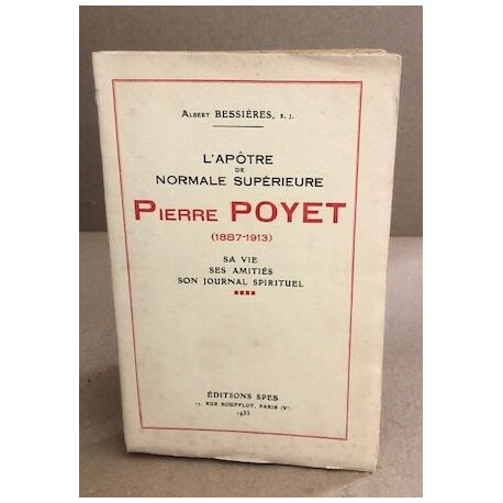 L'apôtre de normale superieure Pierre Poyet (1887-1913 ) - sa vie...