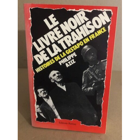 Le livre noir de la trahison : histoires de la gestapo en France