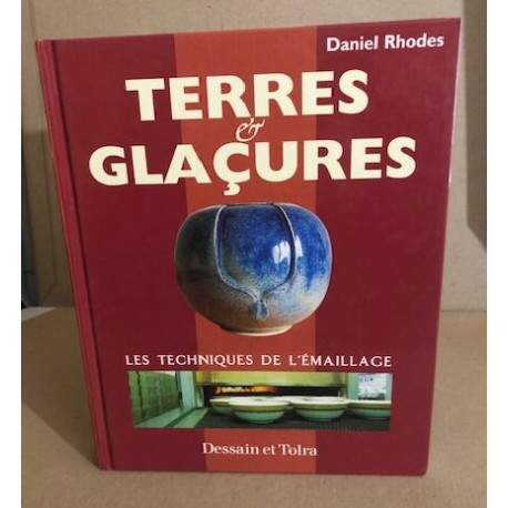 Terres et glacures: Les techniques de l'émaillage