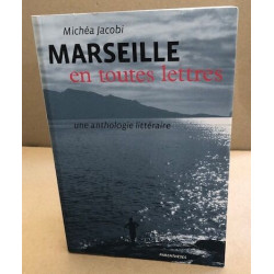 Marseille en toutes lettres : Une anthologie littéraire