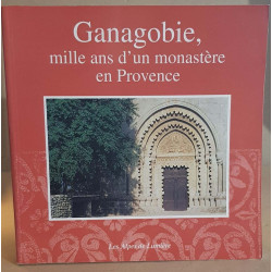 GANAGOBIE mille ans d'un monastère en provence