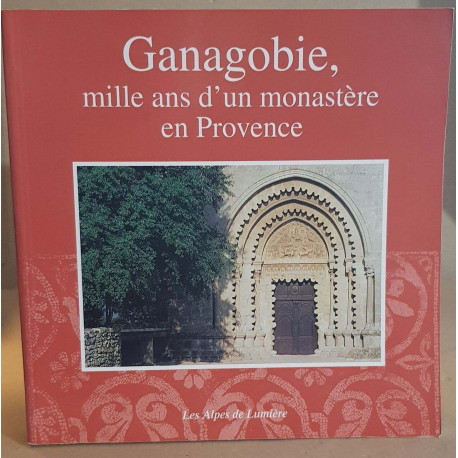 GANAGOBIE mille ans d'un monastère en provence