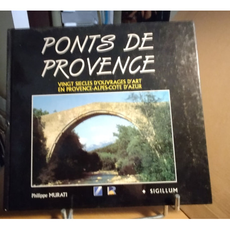 Ponts de Provence: Vingt siècles d'ouvrages d'art en...