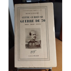 Cette curieuse guerre de 70 Thiers - Trochu - Bazaine