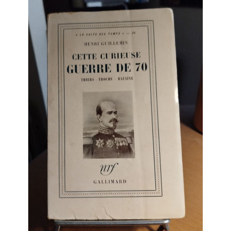 Cette curieuse guerre de 70 Thiers - Trochu - Bazaine