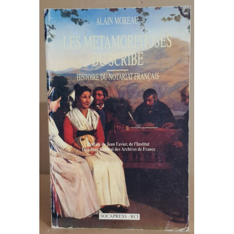 Les metamorphoses du scribe histoire du notariat francais