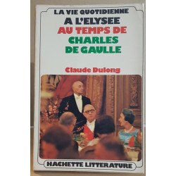La vie quotidienne a l'élysée au temps de Charles de Gaulle